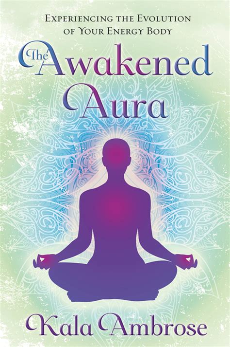 the awakened aura experiencing the evolution of your energy body Kindle Editon